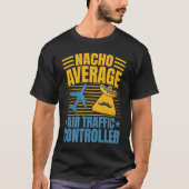 Nacho Average Air Traffic Controller Aviation Grap T-Shirt (Vorderseite)