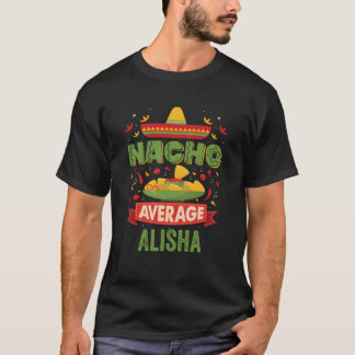 Nacho Average Alisha Funny Personalisiert Name Bir T-Shirt