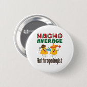 Nacho Average Anthropologist Anthropology Graduate Button (Vorne & Hinten)