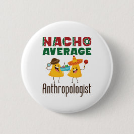 Nacho Average Anthropologist Anthropology Graduate Button