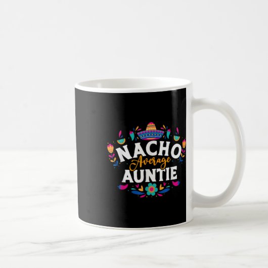 Nacho Average Auntie Cinco De Mayo Mexican Matchin Kaffeetasse (Rechts)