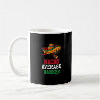 Nacho Average Banker Tasse
