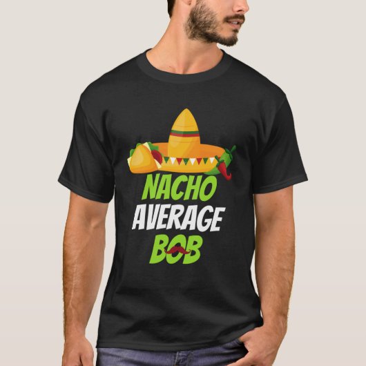 Nacho Average Bob für Cinco de mayo a T-Shirt (Vorderseite)