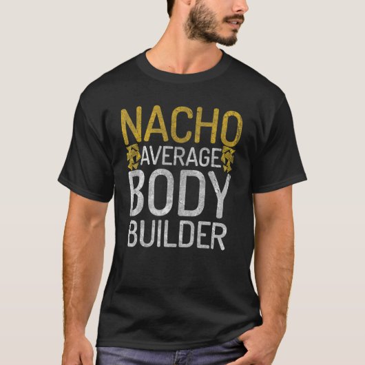 Nacho Average Body Builder Gym Workout Mexican Bod T-Shirt (Vorderseite)
