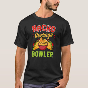 Nacho Average Bowler Bowling Joke Pun Spaß T-Shirt