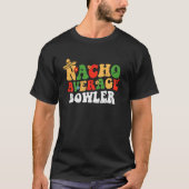 Nacho Average Bowler Mexican Cinco De Mayo Groovy  T-Shirt (Vorderseite)