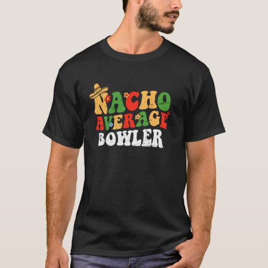Nacho Average Bowler Mexican Cinco De Mayo Groovy T-Shirt (Vorderseite)