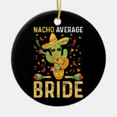 Nacho Average Bride Cinco De Mayo Mexican Wedding Keramik Ornament (Vorne)