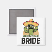 Nacho Average Bride Funny Cinco De Mayo Mexican Ha Magnet (Vorderseite/Rückseite)