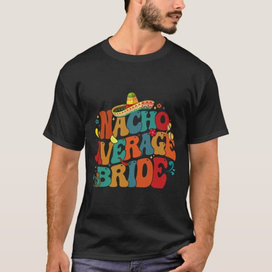 Nacho Average Bride Funny Junggeselinnen-Abschied T-Shirt (Vorderseite)