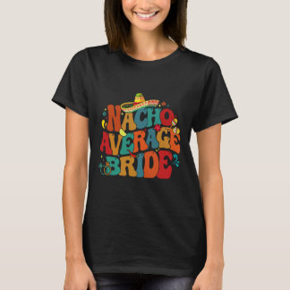Nacho Average Bride Funny Junggeselinnen-Abschied  T-Shirt