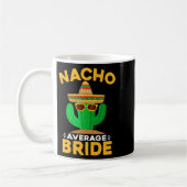 Nacho Average Bride Funny Mexican Cinco De Mayo Kaffeetasse (Links)