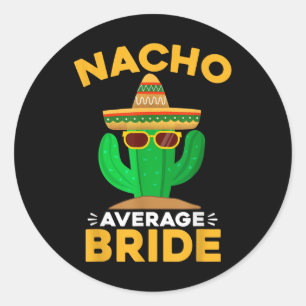 Nacho Average Bride Funny Mexican Cinco De Mayo Runder Aufkleber