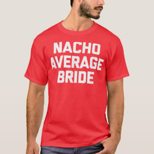 Nacho Average Bride lustige Hen Party Braut T-Shirt