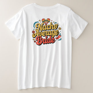 Nacho Average Bride Nachos Lover Funny T - Shirt