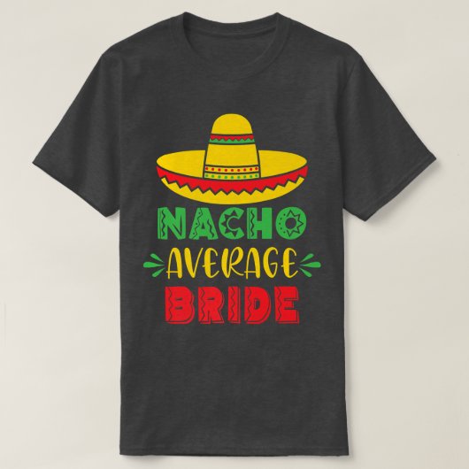 Nacho Average Bride Wedding Junggeselinnen-Abschie T-Shirt (Design vorne)