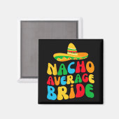 Nacho Average Bridge My Final Fiesta Bachelorette Magnet (Vorderseite/Rückseite)