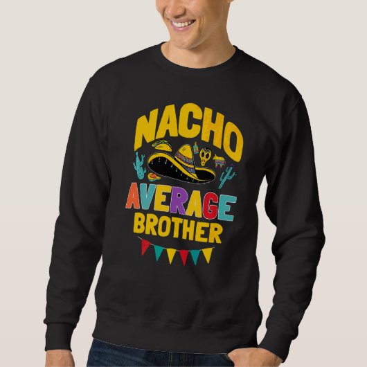 Nacho Average Brother Cinco De Mayo Mexican Matchi Sweatshirt (Vorderseite)