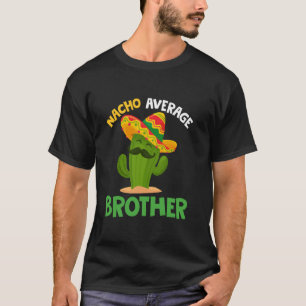 Nacho Average Brother Cinco de Mayo Sombrero Mexic T-Shirt
