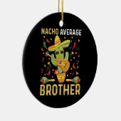 Nacho Average Brother Joke Cinco De Mayo Spaß Keramik Ornament (Rechts)
