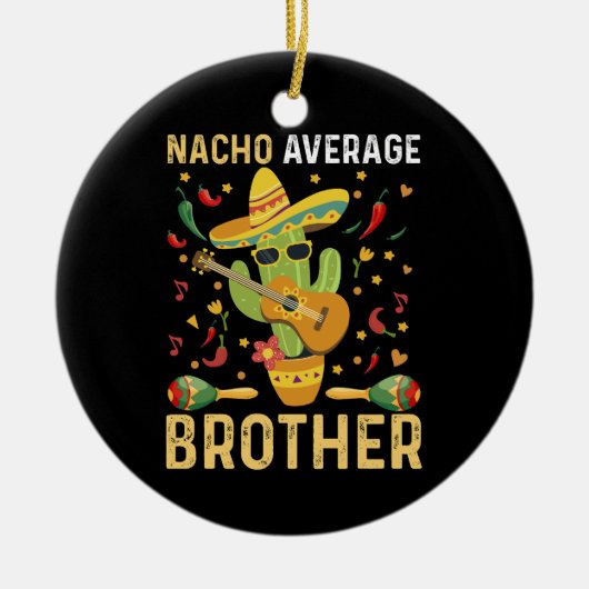 Nacho Average Brother Joke Cinco De Mayo Spaß Keramik Ornament (Vorne)