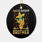 Nacho Average Brother Joke Cinco De Mayo Spaß Keramik Ornament (Links)