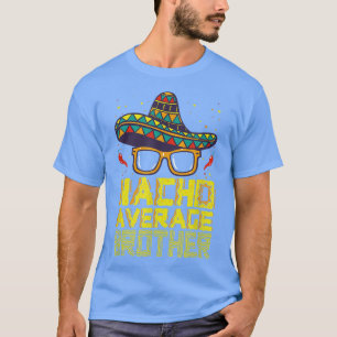 Nacho Average Bruder New Big Blog Funny Cinco De M T-Shirt