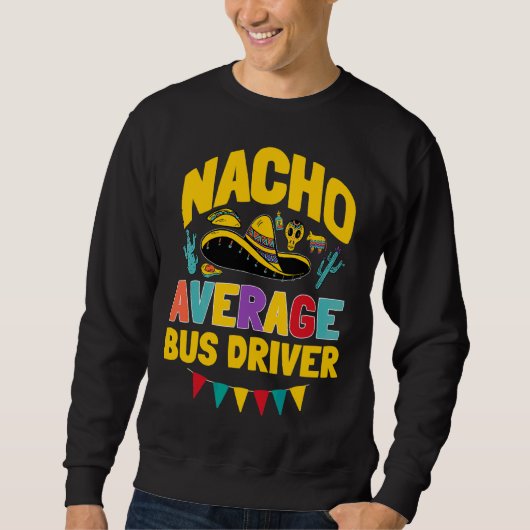 Nacho Average Bus Driver Cinco De Mayo Matching Fa Sweatshirt (Vorderseite)