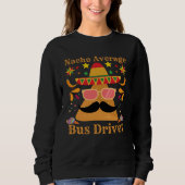 Nacho Average Bus Driver Transport Busman Cinco De Sweatshirt (Vorderseite)