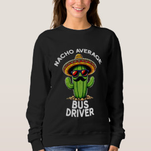 Nacho Average Busfahrer Fahrschule Transporta Sweatshirt