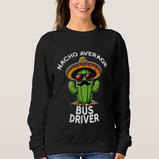 Nacho Average Busfahrer Fahrschule Transporta Sweatshirt (Vorderseite)
