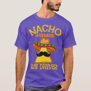 Nacho Average Busfahrer Transport Busman Cinco de T-Shirt