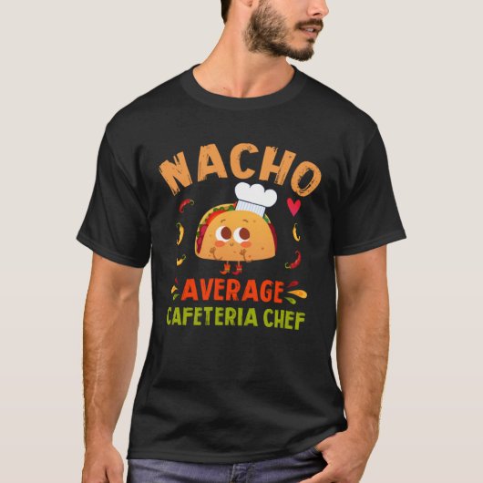 Nacho Average Cafeteria Chef Taco Cinco De Mayo T-Shirt (Vorderseite)