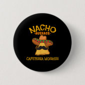 Nacho Average Cafeteria Worker Cinco De Mayo Fiest Button (Vorderseite)