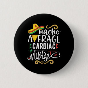 Nacho Average Cardiac Nurse Rn Mexican Fiesta Cinc Button