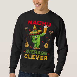 Nacho Average Clever Cinco De Mayo Mexiko Party Sweatshirt