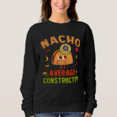 Nacho Average Constructor Taco Cinco De Mayo Build Sweatshirt (Vorderseite)