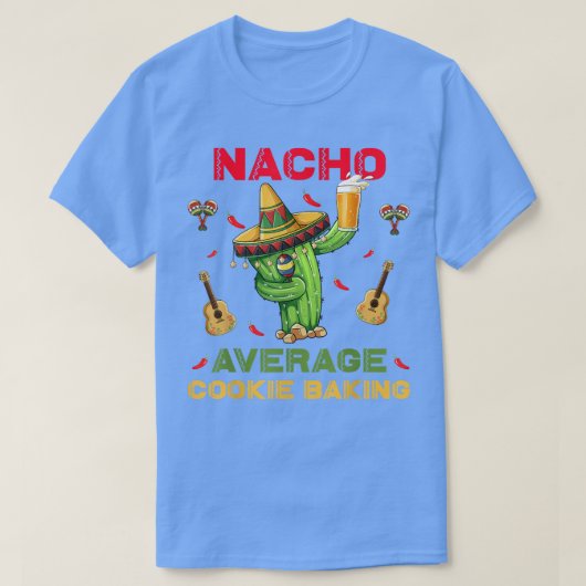 Nacho Average Cookie Baking Funny Cinco De Mayo T-Shirt (Design vorne)