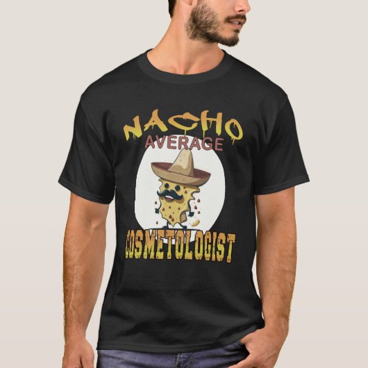Nacho Average Cosmetologist Stylist appreciation w T-Shirt (Vorderseite)