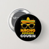 Nacho Average Cousin Family Cinco De Mayo Button (Vorne & Hinten)