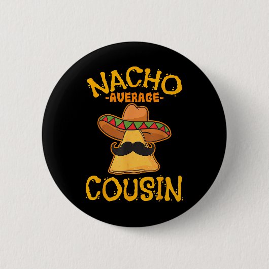 Nacho Average Cousin Mexican Dish Cuz Cinco De May Button (Vorderseite)