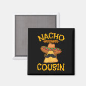 Nacho Average Cousin Mexican Dish Cuz Cinco De May Magnet (Vorderseite/Rückseite)