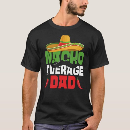 Nacho Average Dad Cinco De Mayo Mexican Fiesta Fat T-Shirt (Vorderseite)