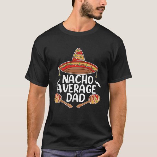 Nacho Average Dad Fathers Day Mexican Food  Sombre T-Shirt (Vorderseite)