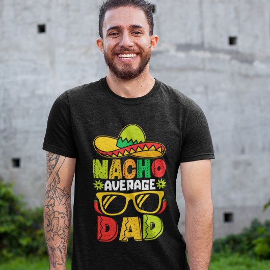 Nacho Average Dad – Funny Mexican Style  T-Shirt