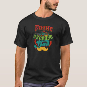 Nacho Average Dad - Nacho-Liebhaber T-Shirt