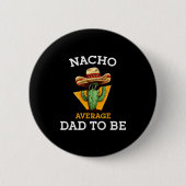 Nacho Average Dad To Be Funny Mexican New Dad Expe Button (Vorderseite)