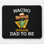 Nacho Average Dad To Be Funny Mexican New Dad Expe Mousepad (Vorne)