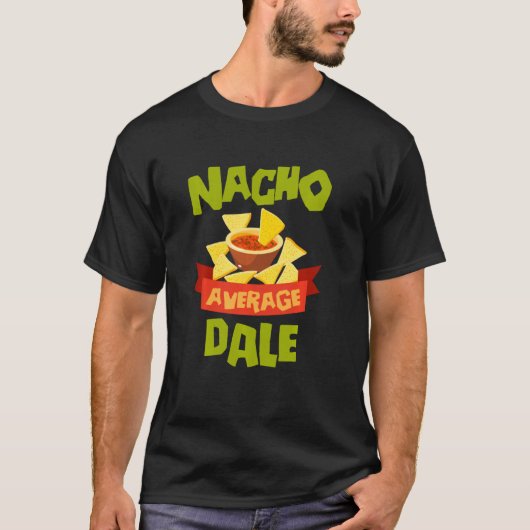 Nacho Average Dale Funny Birthday Personalized Nam T-Shirt (Vorderseite)