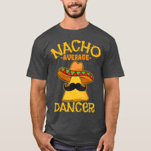 Nacho Average Dancer Dance Choreografie Cinco de T-Shirt